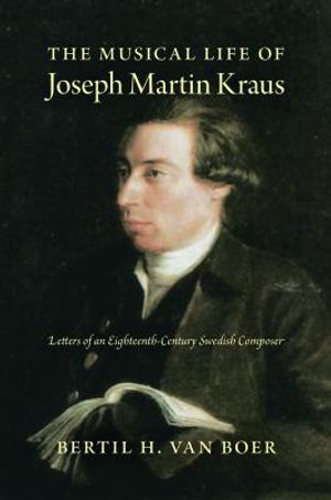 The Musical Life of Joseph Martin Kraus: Letters of an Eighteenth-Century Swedish Composer image number 0