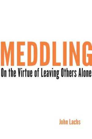 Meddling: On the Virtue of Leaving Others Alone image number 0