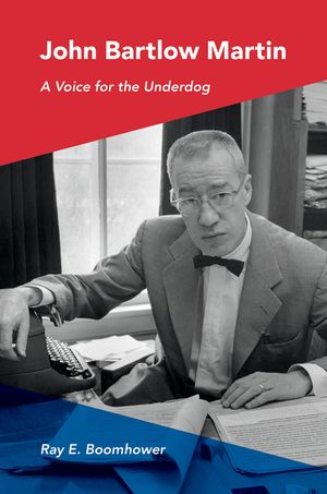 John Bartlow Martin: A Voice for the Underdog image number 0