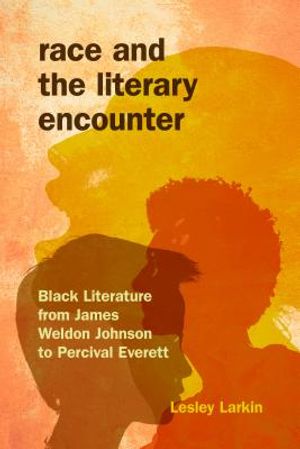 Race and the Literary Encounter: Black Literature from James Weldon Johnson to Percival Everett image number 0