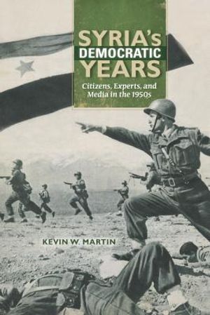 Syria's Democratic Years: Citizens, Experts, and Media in the 1950s image number 0