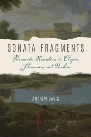 Sonata Fragments: Romantic Narratives in Chopin, Schumann, and Brahms image number 0