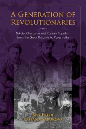 A Generation of Revolutionaries: Nikolai Charushin and Russian Populism from the Great Reforms to Perestroika image number 0