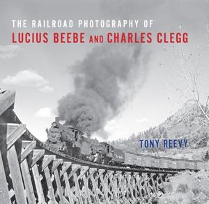 The Railroad Photography of Lucius Beebe and Charles Clegg image number 0