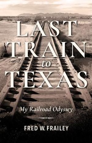 Last Train to Texas: My Railroad Odyssey image number 0