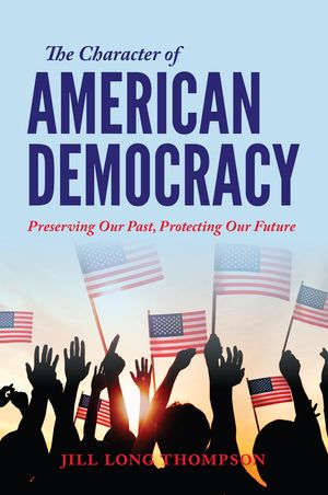The Character of American Democracy: Preserving Our Past, Protecting Our Future image number 0