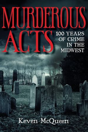 Murderous Acts: 100 Years of Crime in the Midwest image number 0