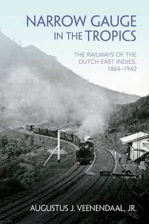 Narrow Gauge in the Tropics: The Railways of the Dutch East Indies, 1864-1942 image number 0
