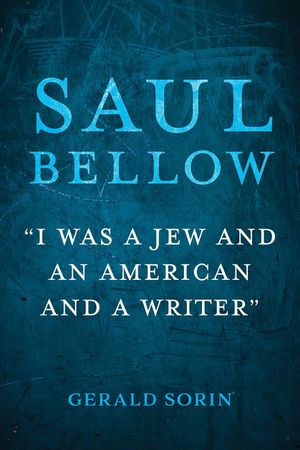 Saul Bellow: I Was a Jew and an American and a Writer image number 0