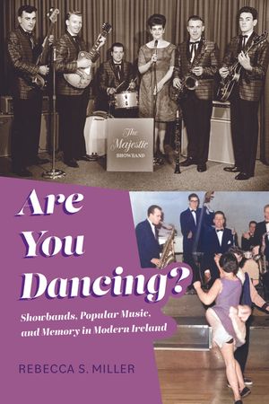 Are You Dancing?: Showbands, Popular Music, and Memory in Modern Ireland image number 0