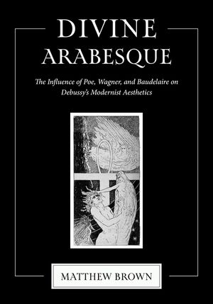 Divine Arabesque: The Influence of Poe, Wagner, and Baudelaire on Debussy's Modernist Aesthetics image number 0