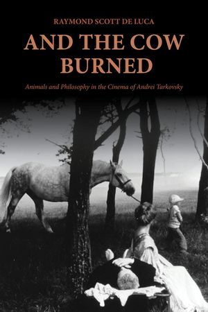 And the Cow Burned: Animals and Philosophy in the Cinema of Andrei Tarkovsky image number 0