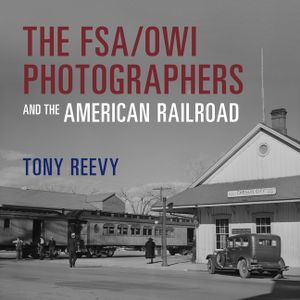 The Fsa/Owi Photographers and the American Railroad image number 0