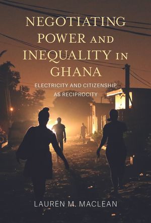 Negotiating Power and Inequality in Ghana: Electricity and Citizenship as Reciprocity image number 0