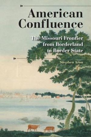 American Confluence: The Missouri Frontier from Borderland to Border State image number 0