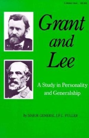 Grant and Lee: A Study in Personality and Generalship image number 0
