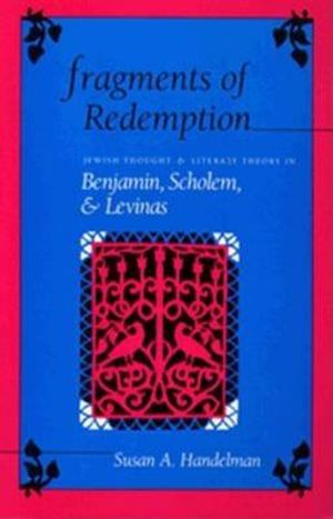 Fragments of Redemption: Jewish Thought and Literary Theory in Benjamin, Scholem, and Levinas image number 0