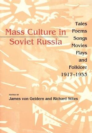 Mass Culture in Soviet Russia: Tales, Poems, Songs, Movies, Plays, and Folklore, 1917-1953 image number 0