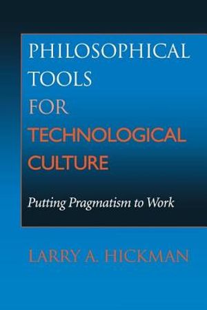 Philosophical Tools for Technological Culture: Putting Pragmatism to Work image number 0