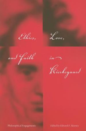 Ethics, Love, and Faith in Kierkegaard: Philosophical Engagements image number 0