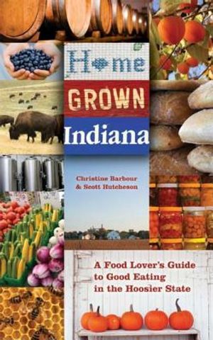 Home Grown Indiana: A Food Lover's Guide to Good Eating in the Hoosier State image number 0