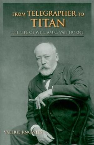 From Telegrapher to Titan: The Life of William C. Van Horne image number 0