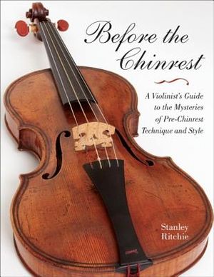 Before the Chinrest: A Violinist's Guide to the Mysteries of Pre-Chinrest Technique and Style image number 0