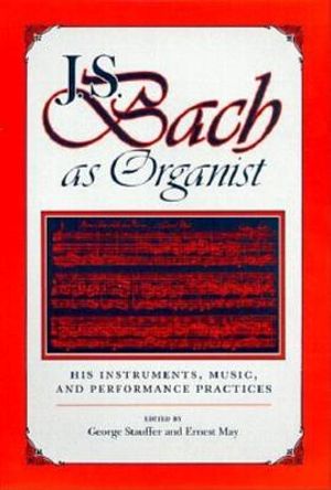 J.S. Bach as Organist: His Instruments, Music, and Performance Practices image number 0