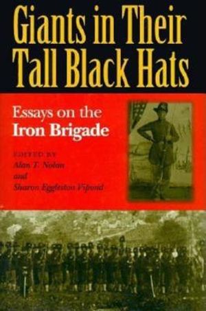 Giants in Their Tall Black Hats: Essays on the Iron Brigade image number 0