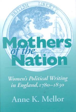 Mothers of the Nation: Women's Political Writing in England, 1780-1830 image number 0