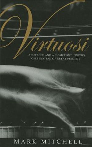 Virtuosi: A Defense and a (Sometimes Erotic) Celebration of Great Pianists image number 0