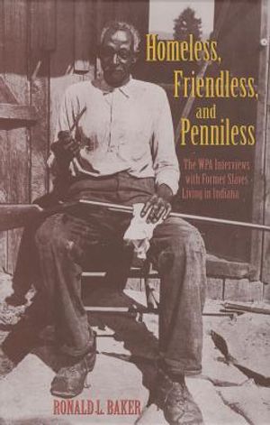 Homeless, Friendless, and Penniless: The Wpa Interviews with Former Slaves Living in Indiana image number 0