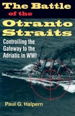 The Battle of the Otranto Straits: Controlling the Gateway to the Adriatic in World War I image number 0