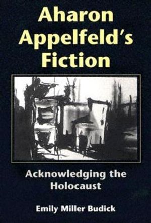 Aharon Appelfeld's Fiction: Acknowledging the Holocaust image number 0
