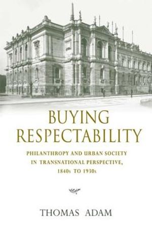 Buying Respectability: Philanthropy and Urban Society in Transnational Perspective, 1840s to 1930s image number 0