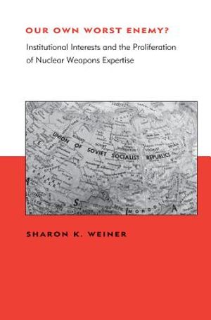 Our Own Worst Enemy?: Institutional Interests and the Proliferation of Nuclear Weapons Expertise image number 0