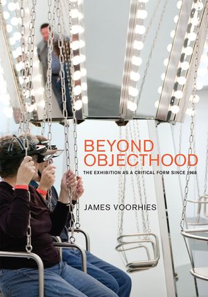 Beyond Objecthood: The Exhibition as a Critical Form Since 1968 image number 0