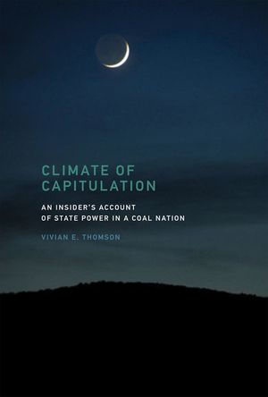 Climate of Capitulation: An Insider's Account of State Power in a Coal Nation image number 0