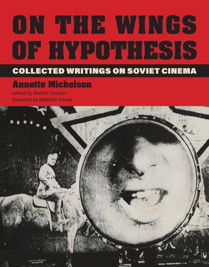 On the Wings of Hypothesis: Collected Writings on Soviet Cinema image number 0
