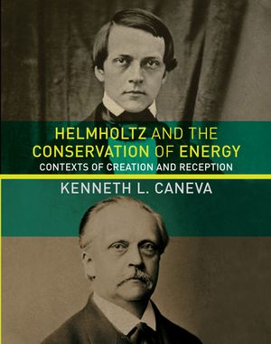 Helmholtz and the Conservation of Energy: Contexts of Creation and Reception image number 0