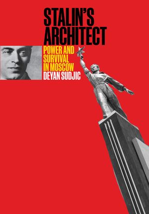 Stalin's Architect: Power and Survival in Moscow image number 0