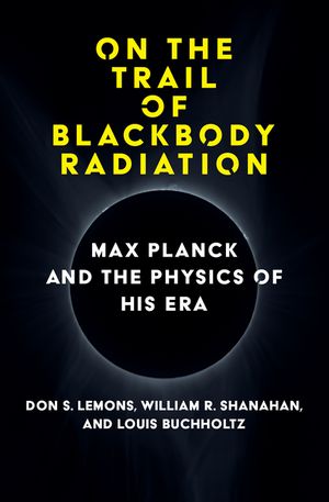 On the Trail of Blackbody Radiation: Max Planck and the Physics of His Era image number 0