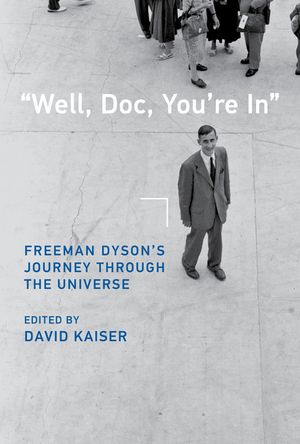 Well, Doc, You're in: Freeman Dyson's Journey Through the Universe image number 0
