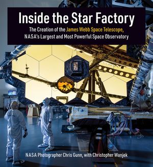 Inside the Star Factory: The Creation of the James Webb Space Telescope, Nasas Largest and Most Powerful Space Observatory image number 0