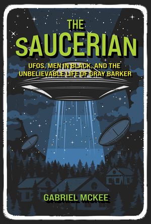 The Saucerian: The Unbelievable Life of Gray Barker image number 0