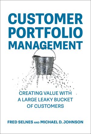 Customer Portfolio Management: Creating Value with a Large Leaky Bucket of Customers image number 0