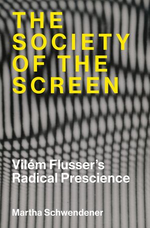 The Society of the Screen: Vil&eacute;m Flusser's Radical Prescience image number 0