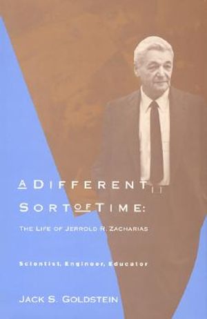 A Different Sort of Time: The Life of Jerrold R. Zacharias - Scientist, Engineer, Educator image number 0