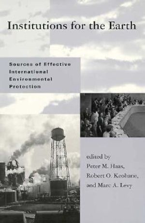 Institutions for the Earth: Sources of Effective International Environmental Protection image number 0
