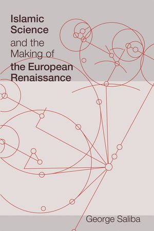 Islamic Science and the Making of the European Renaissance image number 0